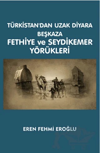 Türkistan'dan Uzak Diyara Beşkaza Fethiye ve Seydikemer Yörükleri – Eren Fehmi Eroğlu – Serüven Yayınevi kitap kapağı