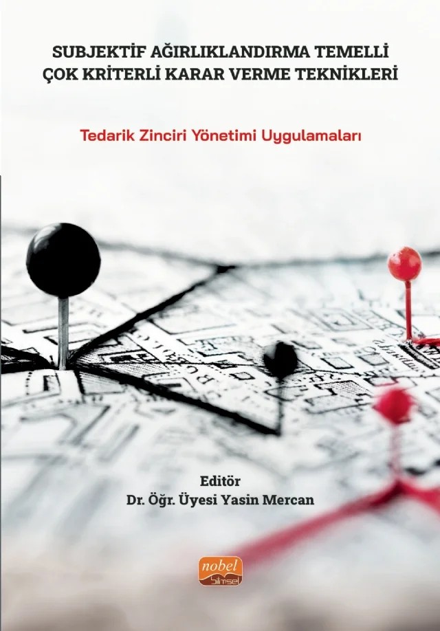 SUBJEKTİF AĞIRLIKLANDIRMA TEMELLİ ÇOK KRİTERLİ KARAR VERME TEKNİKLERİ - Tedarik Zinciri Yönetimi Uygulamaları – Agâh Başdeğirmen, Ali Şimşek, Berk Küçükaltan, Elif Gilanlı, Ferhat Baş, Gökhan Turan, H. Handan Öztemiz, K. Kaan Göncü, Muhammet Atalay, Necdet Özçakar, Rasih Boztepe, Tülin Mercan – Nobel Bilimsel Eserler kitap kapağı