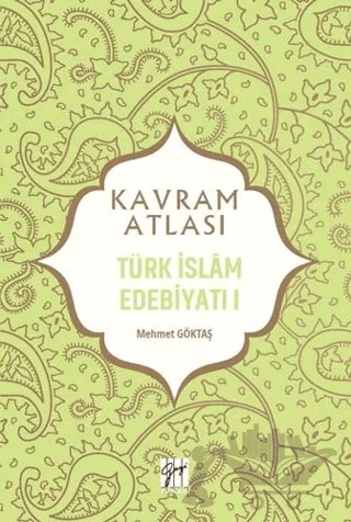 Türk İslam Edebiyatı 1 - Kavram Atlası – Mehmet Göktaş – Gazi Kitabevi kitap kapağı