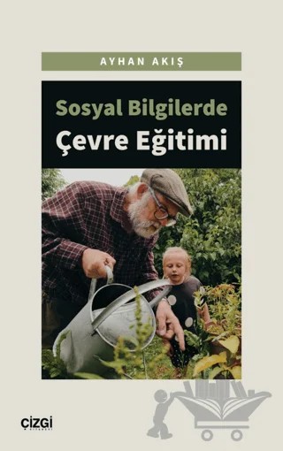 Sosyal Bilgilerde Çevre Eğitimi – Ayhan Akış – Çizgi Kitabevi Yayınları kitap kapağı