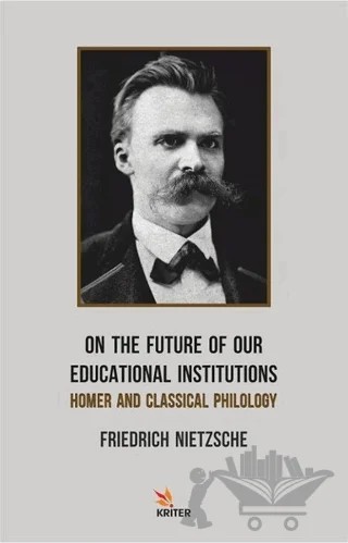 On The Future Of Our Educational Institutions – Friedrich Wilhelm Nietzsche – Kriter Yayınları kitap kapağı