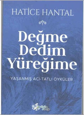 Değme Dedim Yüreğime – Hatice Hantal – Kültür Ajans Yayınları kitap kapağı