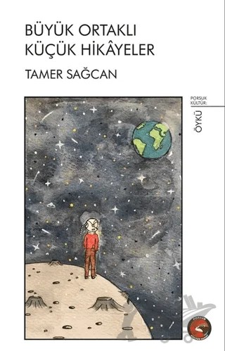 Büyük Ortaklı Küçük Hikayeler – Tamer Sağcan – Porsuk Kültür Yayıncılık kitap kapağı