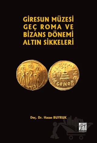 Giresun Müzesi Geç Roma ve Bizans Dönemi Altın Sikkeleri – Hasan Buyruk – Gazi Kitabevi kitap kapağı