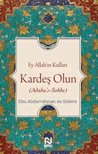 Ey Allah’ın Kulları Kardeş Olun – Ebu Abdurrahman Es-Sülemi – Nesil Yayınları kitap kapağı