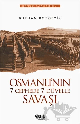 Osmanlı’nın 7 Cephede 7 Düvelle Savaşı – Burhan Bozgeyik – Çelik Yayınevi kitap kapağı