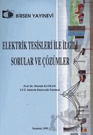 Elektirik Tesisleri İle İlgili Sorular ve Çözümler – Mustafa Bayram – Birsen Yayınevi kitap kapağı