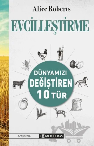 Evcilleştirme - Dünyamızı Değiştiren 10 Tür – Alıce Roberts – Epsilon Yayınevi kitap kapağı
