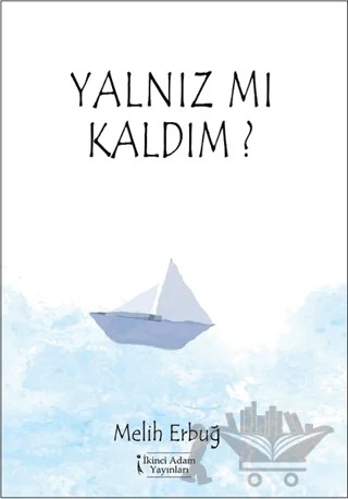 Yalnız Mı Kaldım? – Melih Erbuğ – İkinci Adam Yayınları kitap kapağı