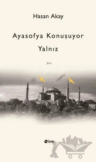Ayasofya Konuşuyor Yalnız – Hasan Akay – Şule Yayınları kitap kapağı