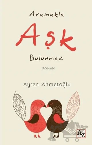 Aramakla Aşk Bulunmaz – Ayten Ahmetoğlu – Az Kitap kitap kapağı