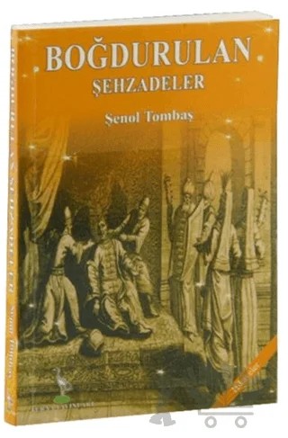 Boğdurulan Şehzadeler – Şenol Tombaş – Turna Yayınları kitap kapağı