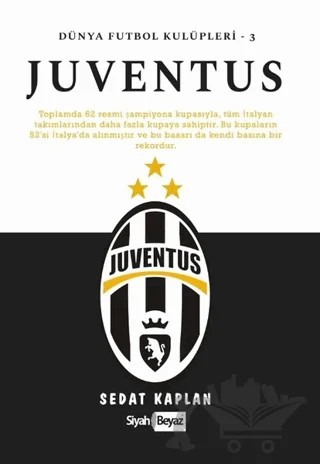 Juventus - Dünya Futbol Kulüpleri 3 – Sedat Kaplan – Siyah Beyaz Yayınları kitap kapağı