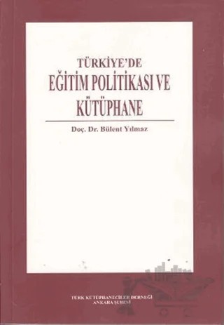 Türkiye’de Eğitim Politikası ve Kütüphane – Bülent Yılmaz – Art Basın Yayın Hizmetleri kitap kapağı