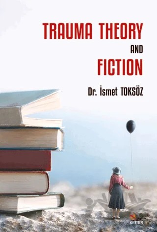 Trauma Theory And Fiction – İsmet Toksöz – Kriter Yayınları kitap kapağı