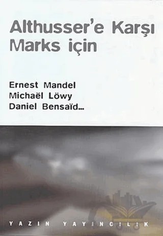 Althusser’e Karşı Marks İçin – Alain Brossat, Catherine Colliot-Thelene, Daniel Bensaid, Denise Avenas, Ernest Mandel, Jean-Marie Brohm, Jean-Marie Piron, Jean-Marie Vincent, Michael Löwy – Yazın Yayıncılık kitap kapağı