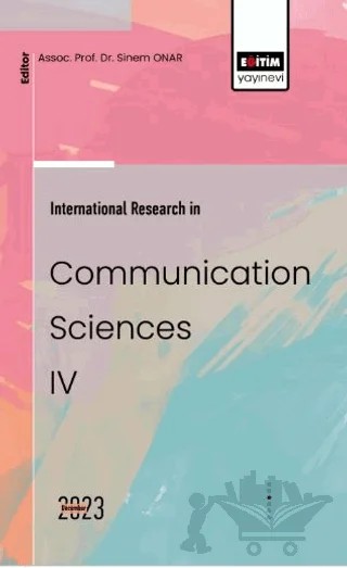 International Research in Communication Sciences IV – Çiğdem Dirik, Petek Durgeç, Lale Barçın Aka, Hasan Hüseyin Işık, Coşkun Şahin – Eğitim Yayınevi - Bilimsel Eserler kitap kapağı