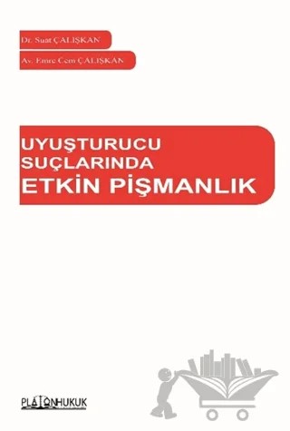 Uyuşturucu Suçlarında Etkin Pişmanlık – Emre Cem Çalışkan, Suat Çalışkan – Platon Hukuk kitap kapağı