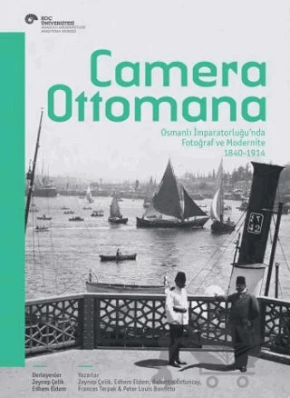 Camera Ottomana - Photographt and Modernity in the Ottoman Empire 1840-1914 (İngilizce) – Bahattin Öztuncay, Edhem Eldem, Frances Terpak, Peter Louis Bonfitto, Zeynep Çelik – Koç Üniversitesi Yayınları kitap kapağı
