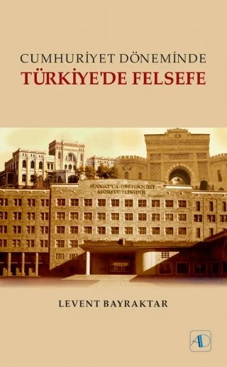 Cumhuriyet Döneminde TÜRKİYE'DE FELSEFE – Levent BAYRAKTAR – Aktif Düşünce Yayınları kitap kapağı
