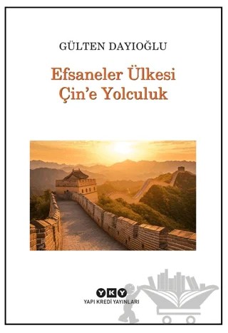 Efsaneler Ülkesi Çin’e Yolculuk – Gülten Dayıoğlu – Yapı Kredi Yayınları kitap kapağı