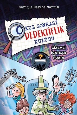 Okul Sonrası Dedektiflik Kulübü – Gizemli İcatlar Fuarı – Enrique Carlos Martîn – Parola Çocuk kitap kapağı
