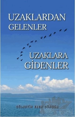 Uzaklardan Gelenler Uzaklara Gidenler – Gülsevin Eren Güngör – Tunç Yayıncılık kitap kapağı