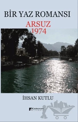 Bir Yaz Romansı - Arsuz 1974 – İhsan Kutlu – Karahan Kitabevi kitap kapağı