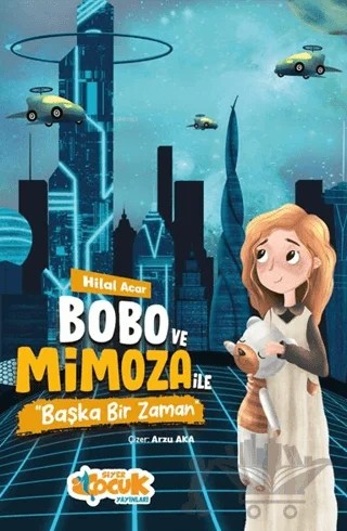 Bobo ve Mimoza ile Başka Bir Zaman – Hilal Acar – Siyer Çocuk Yayınları kitap kapağı