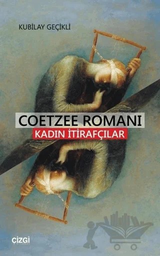 Coetzee Romanı - Kadın İtirafcılar – Kubilay Geçikli – Çizgi Kitabevi Yayınları kitap kapağı