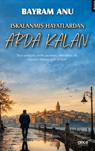 Iskalanmış Hayatlardan Arda Kalan – Bayram Anu – Gece Kitaplığı kitap kapağı