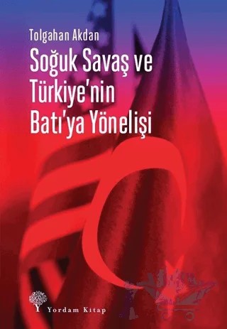 Soğuk Savaş ve Türkiye'nin Batı'ya Yönelişi – Tolgahan Akdan – Yordam Kitap kitap kapağı