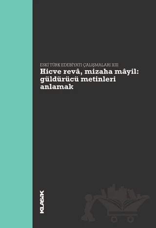 Hicve Reva, Mizaha Mayil Güldürücü Metinleri Anlamak - Eski Türk Edebiyatı Çalışmaları 13 – Ali Emre Özyıldırım, Hanife Koncu, Hatice Aynur, Müjgan Çakır – Klasik Yayınları kitap kapağı