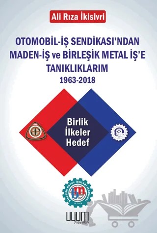 Otomobil-İş Sendikası'ndan Maden-İş ve Birleşik Metal İş'e Tanıklıklarım – Ali Rıza İkisivri – Uyum Yayınları kitap kapağı