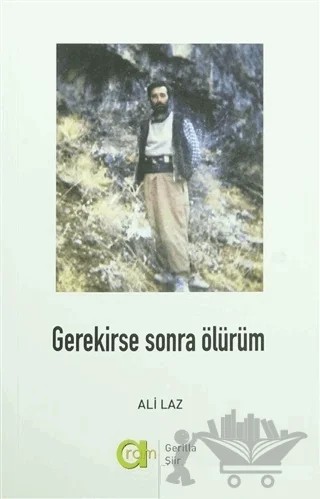 Gerekirse Sonra Ölürüm – Ali Laz – Aram Yayınları kitap kapağı
