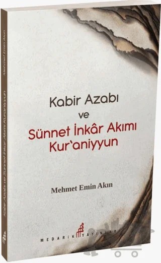 Kabir Azabı ve Sünneti İnkar Akımı Kuraniyyun – Mehmet Emin Akın – Medarik Yayınları kitap kapağı