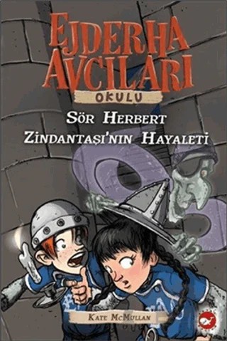 Ejderha Avcıları Okulu 12 Sir Herbert Zindantaşı’nın Hayaleti – Kate McMullan – Beyaz Balina Yayınları kitap kapağı