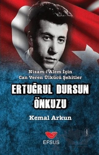 Nizam-ı Alem İçin Can Veren Ülkücü Şehitler - Ertuğrul Dursun Önkuzu – Kemal Arkun – Efsus Yayınları kitap kapağı