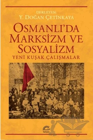 Osmanlı’da Marksizm ve Sosyalizm: Yeni Kuşak Çalışmalar – Kolektif – İletişim Yayınevi kitap kapağı