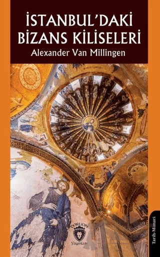 İstanbul’daki Bizans Kiliseleri – Alexander Van Millingen – Dorlion Yayınları kitap kapağı