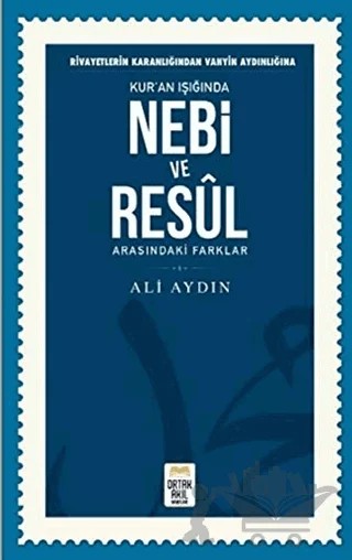 Rivayetlerin Karanlığından Vahyin Aydınlığına Kur’an Işığında Nebi ve Resul Arasındaki Farklar – Ali Aydın – Ortak Akıl Yayınları kitap kapağı