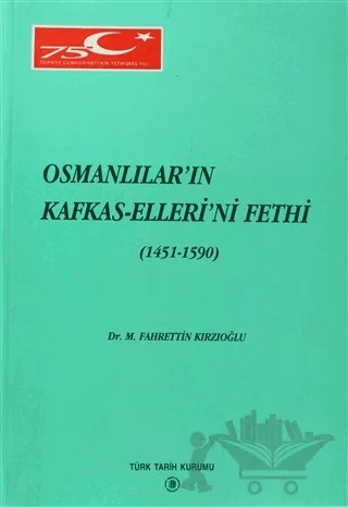 Osmanlılar’ın Kafkas-Elleri’ni Fethi (1451 - 1590) – M. Fahrettin Kırzıoğlu – Türk Tarih Kurumu Yayınları kitap kapağı