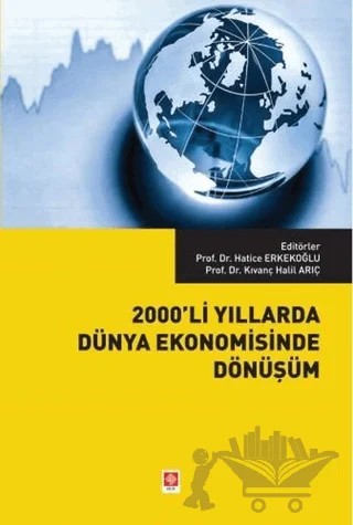 2000'li Yıllarda Dünya Ekonomisinde Dönüşüm – Hatice Erkekoğlu, Kıvanç Halil Arıç – Ekin Basım Yayın kitap kapağı