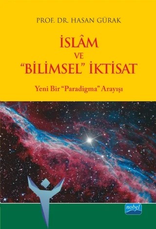 İSLÂM VE “BİLİMSEL” İKTİSAT- Yeni Bir “Paradigma” Arayışı – Hasan Gürak – Nobel Akademik Yayıncılık kitap kapağı