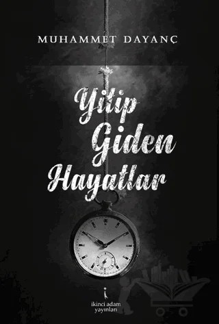 Yitip Giden Hayatlar – Muhammet Dayanç – İkinci Adam Yayınları kitap kapağı