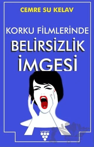 Korku Filmlerinde Belirsizlik İmgesi – Cemre Su Kelav – Urzeni Yayıncılık kitap kapağı