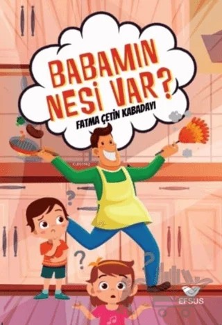 Babamın Nesi Var? – Fatma Çetin Kabadayı – Efsus Yayınları kitap kapağı