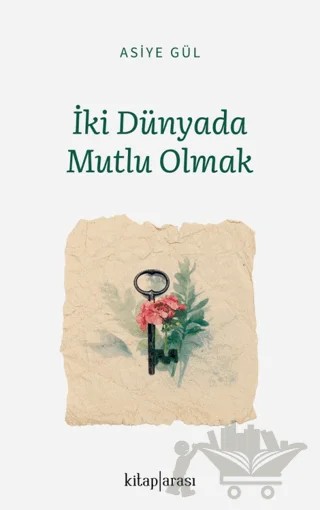 İki Dünyada Mutlu Olmak – Asiye Gül – Kitap Arası kitap kapağı