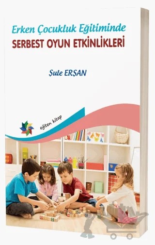 Erken Çocukluk Eğitiminde Serbest Oyun Etkinlikleri – Şule Erşan – Eğiten Kitap kitap kapağı