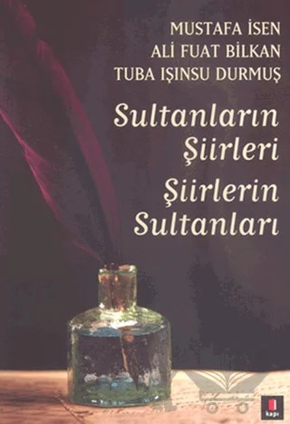Sultanların Şiirleri Şiirlerin Sultanları – Ali Fuat Bilkan, Mustafa İsen, Tuba Işınsu Durmuş – Kapı Yayınları kitap kapağı